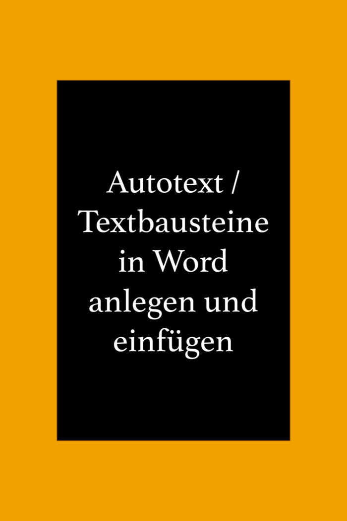 Textbausteine bzw. Autotext in Word anlegen und einfügen