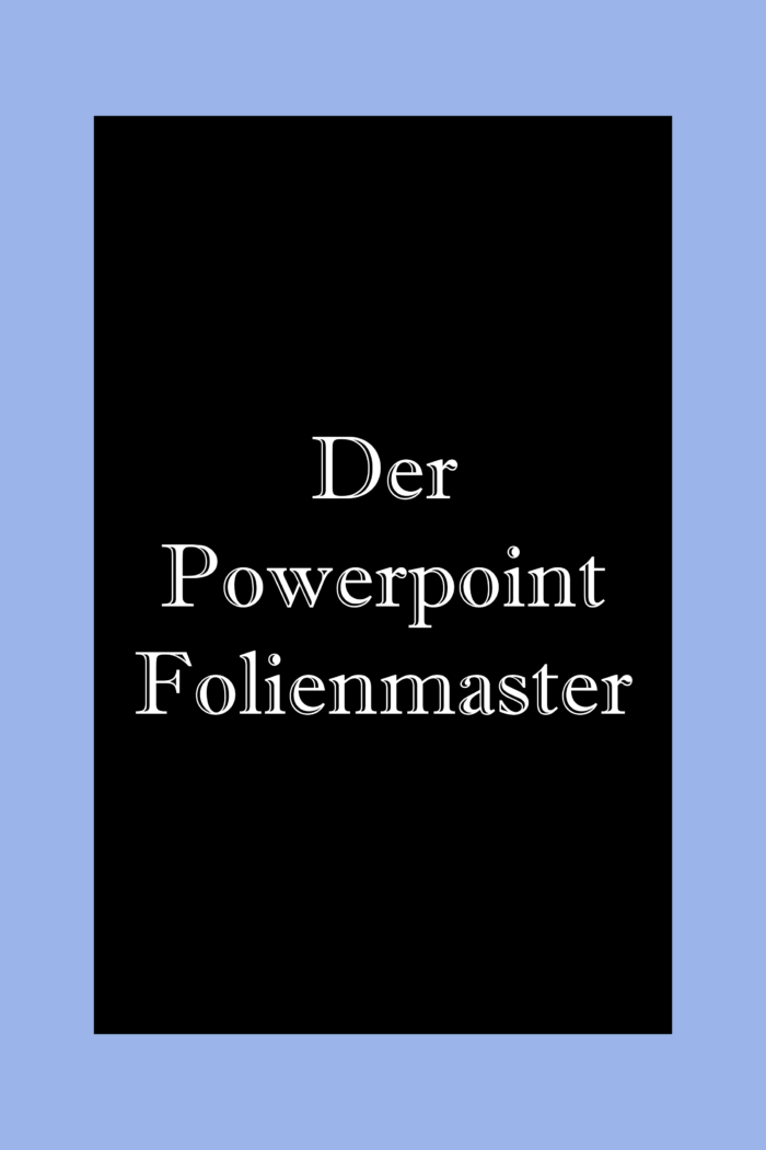 Der Powerpoint Folienmaster: Effizient einheitliche Layout Präsentationen erstellen.