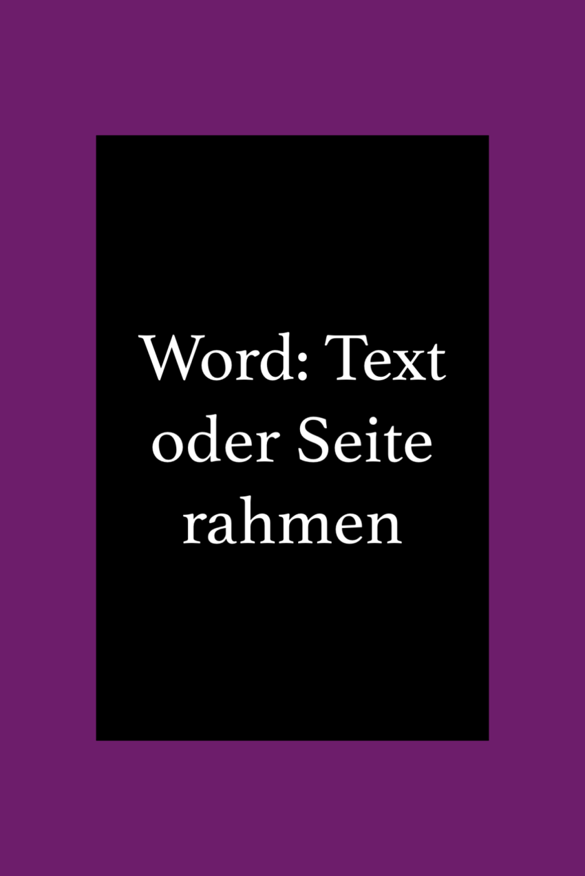 Word: Rahmen einfügen um Text oder Seite