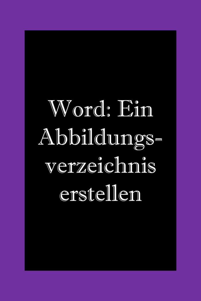 So kannst du in Word ein Abbildungsverzeichnis erstellen.