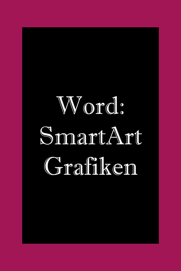 Word SmartArt Grafiken erstellen und erweitern