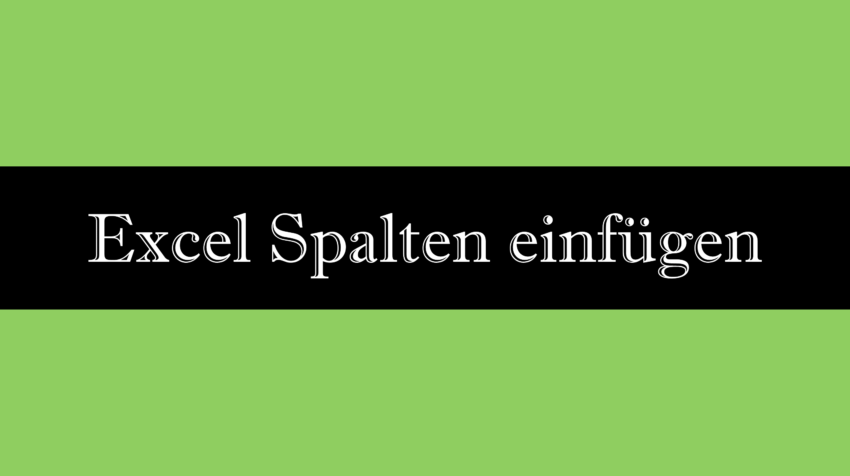 Excel Spalten einfügen