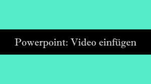 Powerpoint Video einfügen