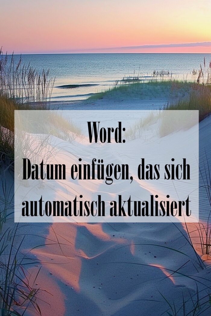 Word: Datum das sich automatisch aktualisiert