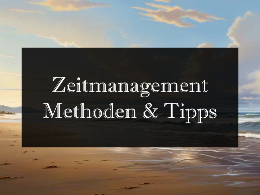 Zeitmanagement Methoden und Tipps