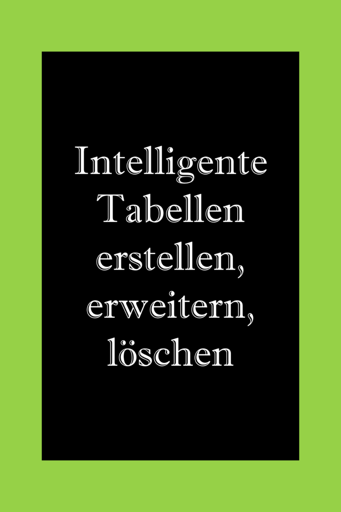 Intelligente Tabellen in Excel erstellen, erweitern, löschen