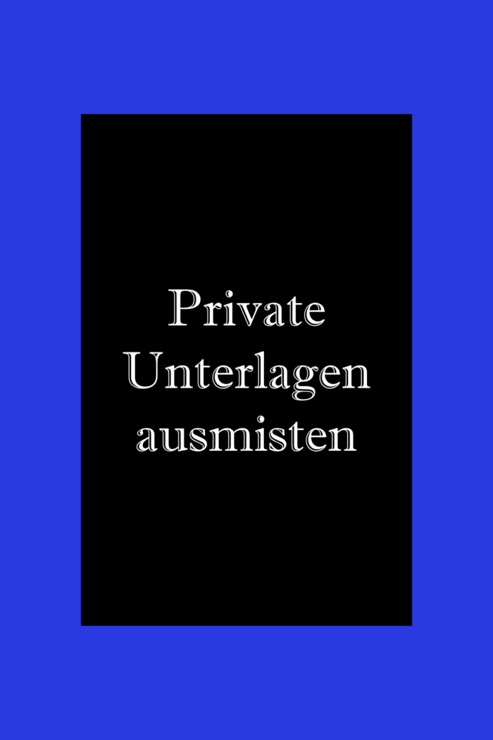 private Unterlagen und Dokumente ausmisten