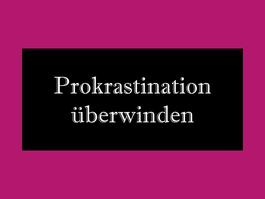 Prokrastination überwinden