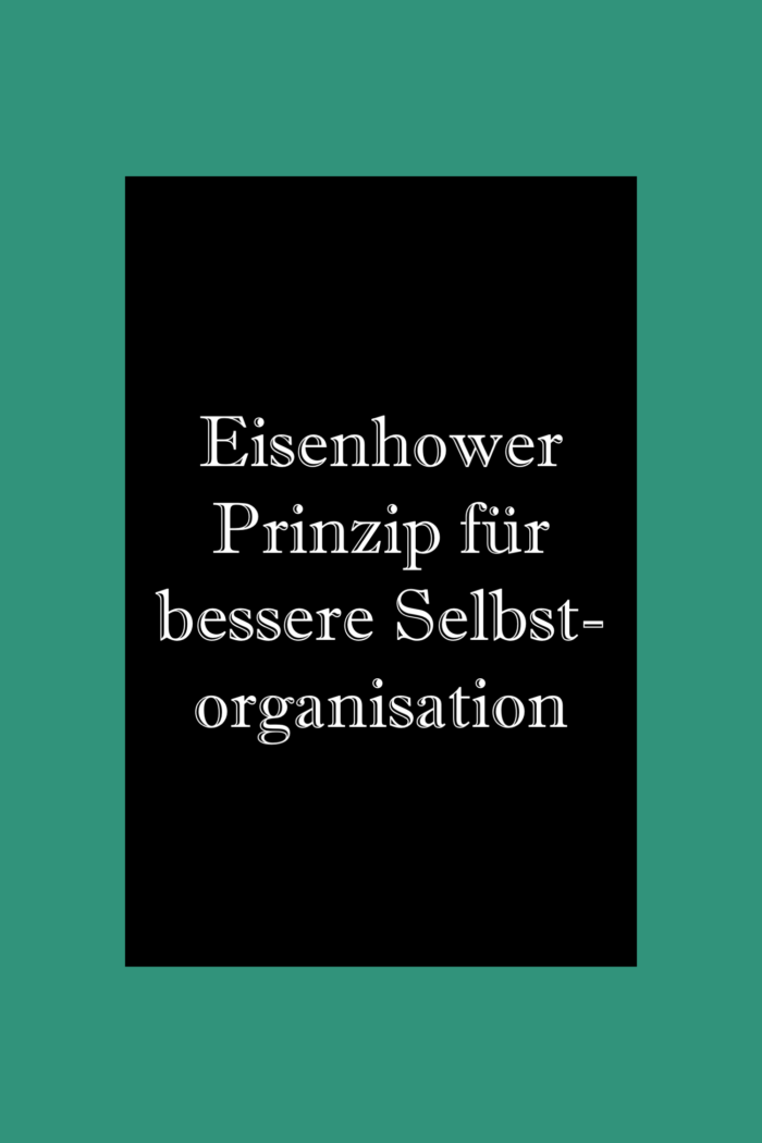 Eisenhower Prinzip für bessere Selbstorganisation