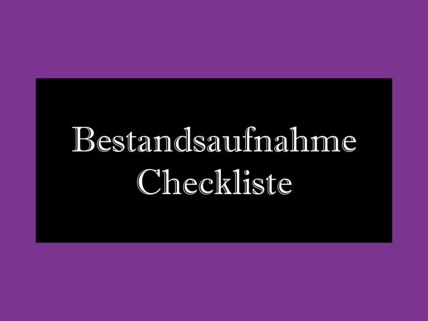 Bestandsaufnahme vor dem Ausmisten: Checkliste