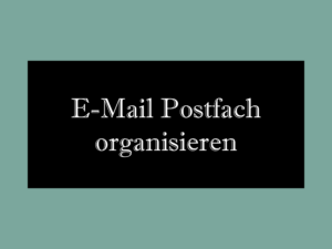 E-Mail Postfach organisieren