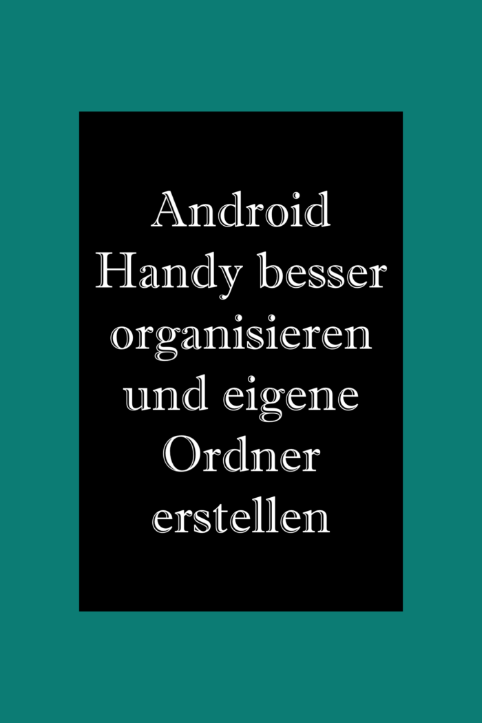 Android Handy besser organisieren und eigene Ordner erstellen