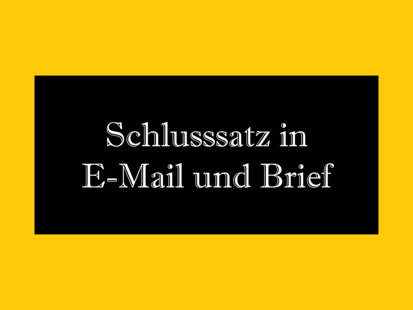 Schlusssatz für E-Mail und Brief